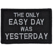 The Only Easy Day Was Yesterday, Navy Seal Motto - 2x3 Patch in Black