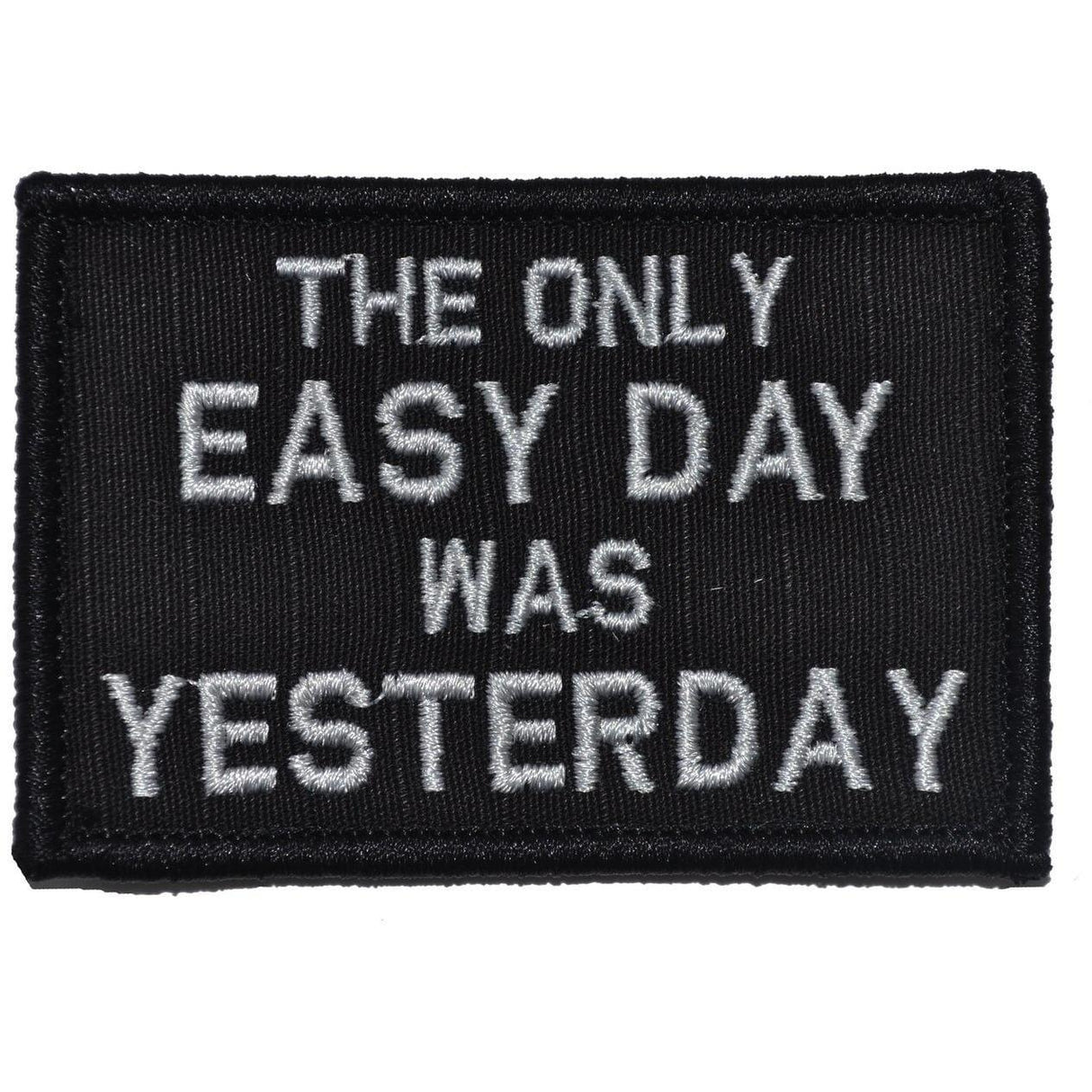The Only Easy Day Was Yesterday, Navy Seal Motto - 2x3 Patch in Black