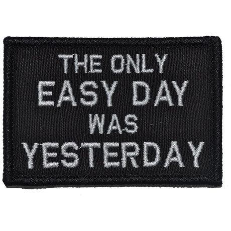 The Only Easy Day Was Yesterday, Navy Seal Motto - 2x3 Patch in Black