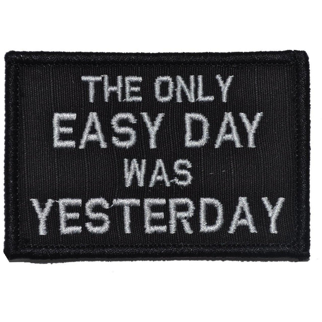 The Only Easy Day Was Yesterday, Navy Seal Motto - 2x3 Patch in Black
