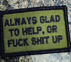As Seen on Socials - Always Glad to Help, OR Fuck Shit Up - 2x3 Patch in Olive Drab
