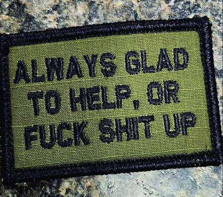As Seen on Socials - Always Glad to Help, OR Fuck Shit Up - 2x3 Patch in Olive Drab
