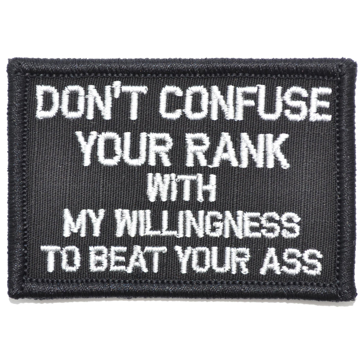 Don't Confuse Your Rank With My Willingness To Beat Your Ass - 2x3 Patch in Black