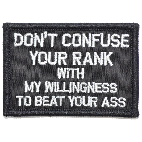 Don't Confuse Your Rank With My Willingness To Beat Your Ass - 2x3 Patch in Black