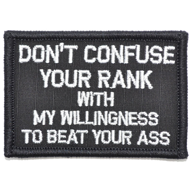 Don't Confuse Your Rank With My Willingness To Beat Your Ass - 2x3 Patch in Black