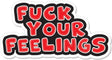 Fuck Your Feelings - 4" Sticker in Red