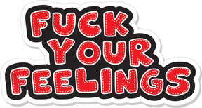 Fuck Your Feelings - 4" Sticker in Red