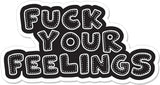 Fuck Your Feelings - 4" Sticker in Black, alternate view 2