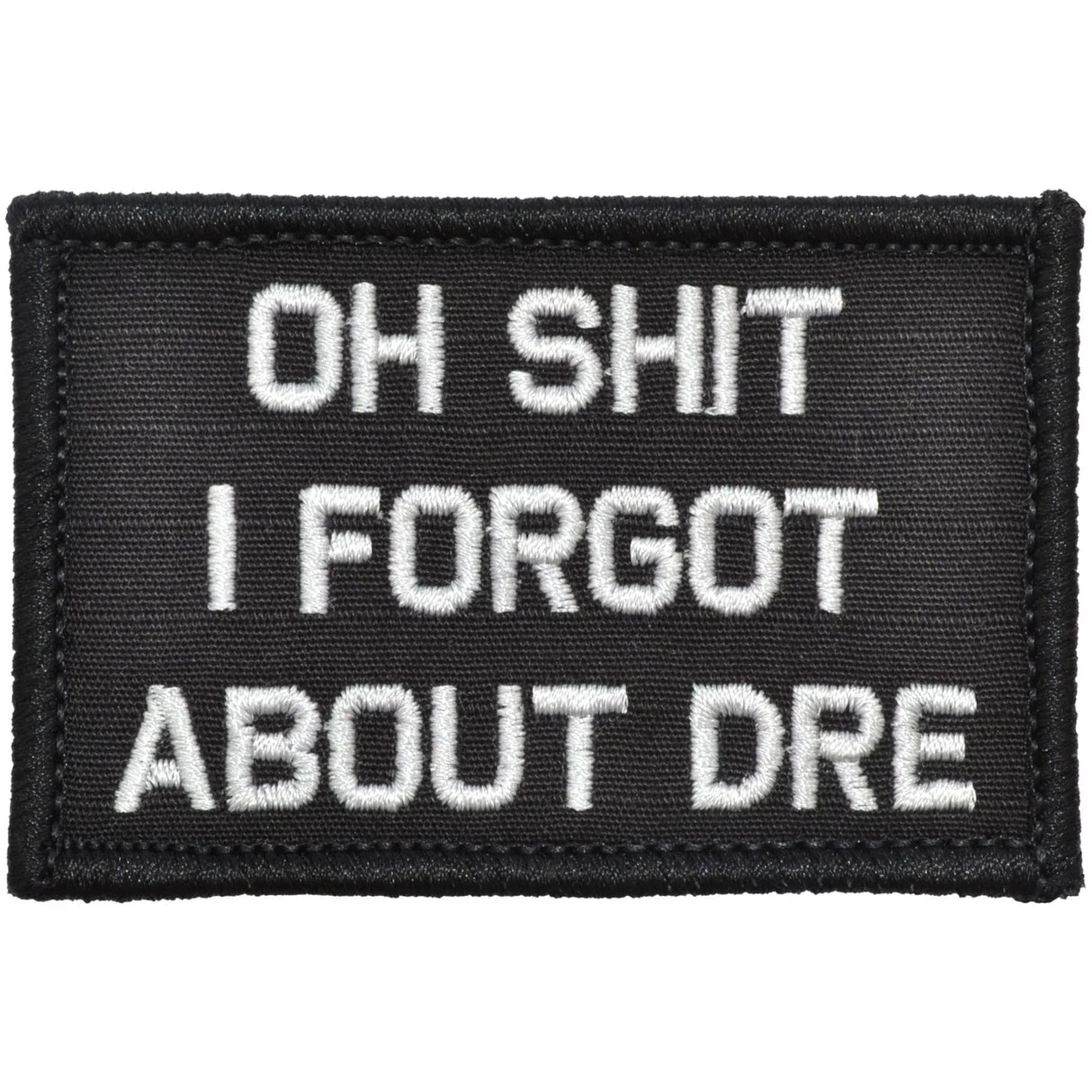 Oh Shit I Forgot About Dre - 2x3 Patch in Black