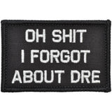 Oh Shit I Forgot About Dre - 2x3 Patch in Black