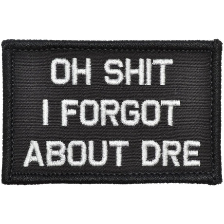 Oh Shit I Forgot About Dre - 2x3 Patch in Black