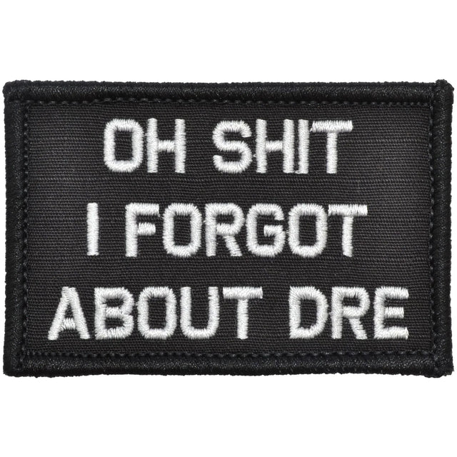 Oh Shit I Forgot About Dre - 2x3 Patch in Black