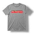 "STAY DANGEROUS" TEE (HEATHER GREY) in Small