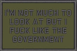 I'm Not Much to Look At But I Fuck Like The Government - 2x3 Patch in OD Green, alternate view 7