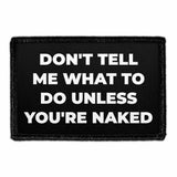 Don't Tell Me What To Do Unless You're Naked - Removable Patch