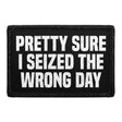 Pretty Sure I Seized The Wrong Day - Removable Patch