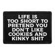 Life Is Too Short To Pretend You Don't Like Cookies And Kinky Shit - Removable Patch