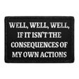 Well, Well, Well, If It Isn't The Consequences Of My Own Actions - Removable Patch