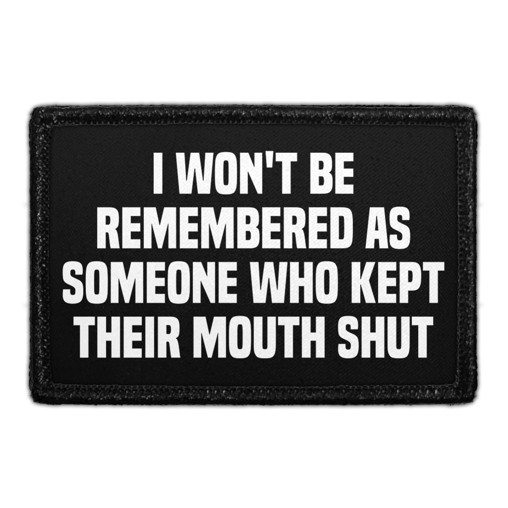 I Won't Be Remembered As Someone Who Kept Their Mouth Shut - Removable Patch