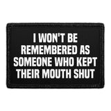 I Won't Be Remembered As Someone Who Kept Their Mouth Shut - Removable Patch