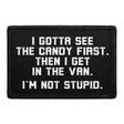 I Gotta See The Candy First. Then I Get In The Van. I'm Not Stupid. - Removable Patch