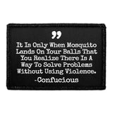 It Is Only When Mosquito Lands On Your Balls That You Realize There Is A Way To Solve Problems Without Using Violence. -