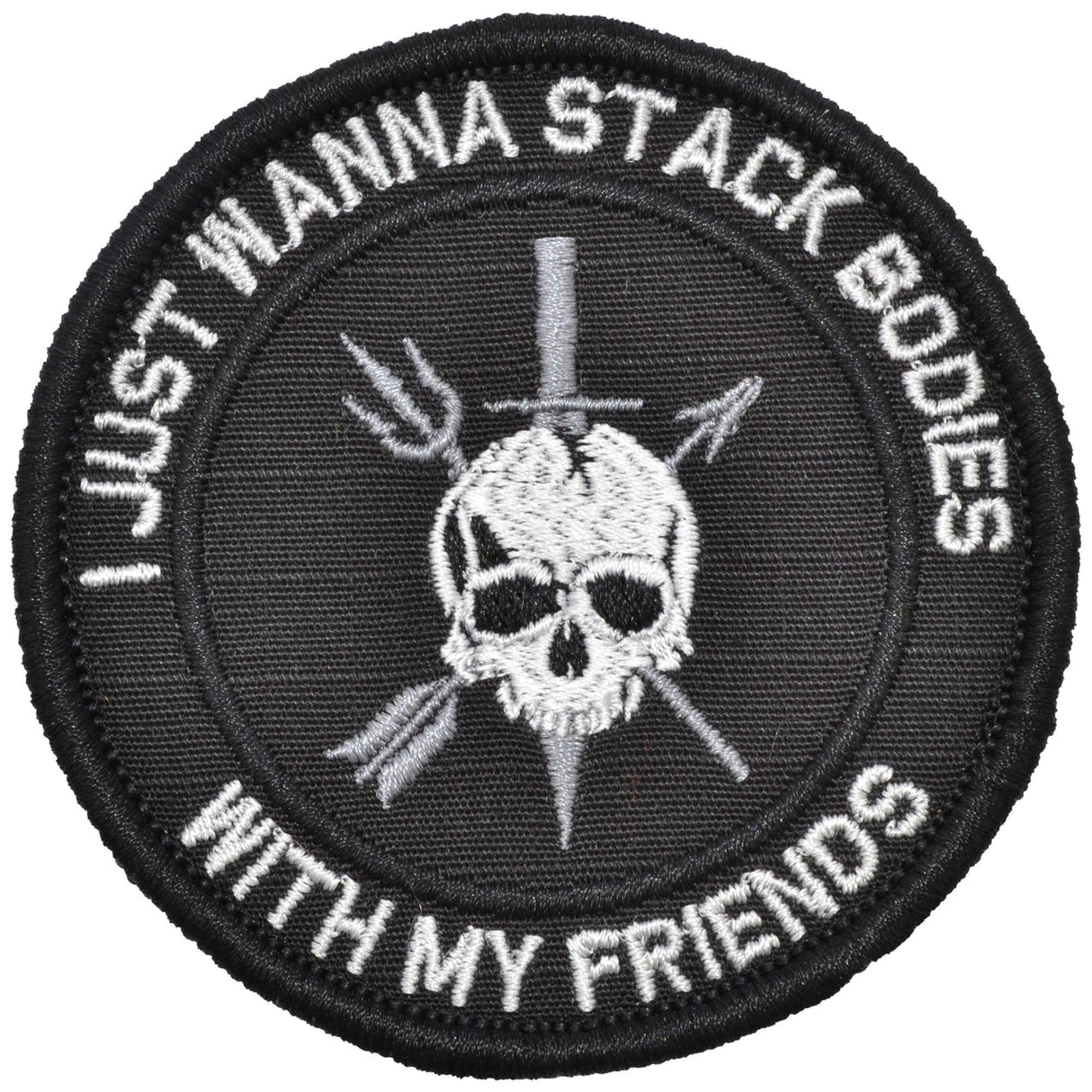 I Just Wanna Stack Bodies With My Friends - 3 inch Round Patch in Black