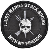 I Just Wanna Stack Bodies With My Friends - 3 inch Round Patch in Black
