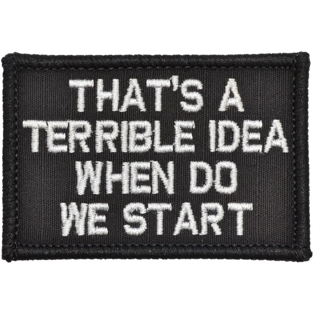 That's a Terrible Idea When Do We Start - 2x3 Patch in Black