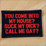 As Seen on Socials - You Come Into My House? Suck My Dick? Call Me Gay? - 2x3 Patch in Black w/Red, alternate view 2