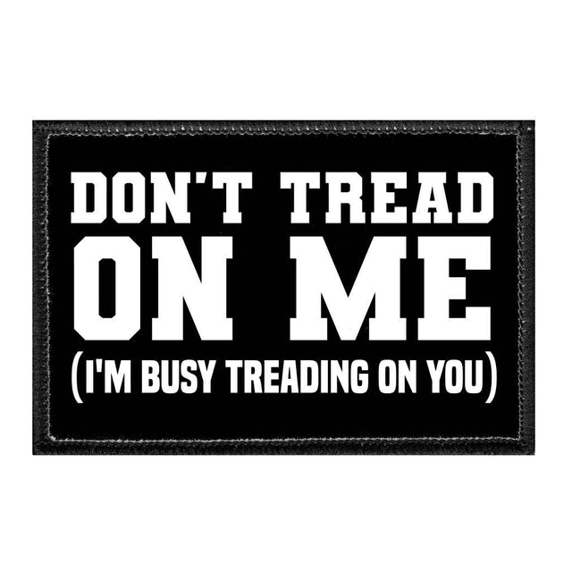 Don't Tread On Me (I'm Busy Treading On You) - Removable Patch