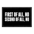 First Of All, No Second Of All, No - Removable Patch
