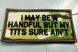 Tactical Gear Junkie I May Be a Handful 2x4 Patch
