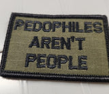As Seen on Socials - Pedophiles Aren't People - 2x3 Patch - Olive Drab w/Black