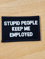 As Seen on Socials - Stupid People Keep Me Employed - 2x3 Patch - Multiple Variants in Black w/White