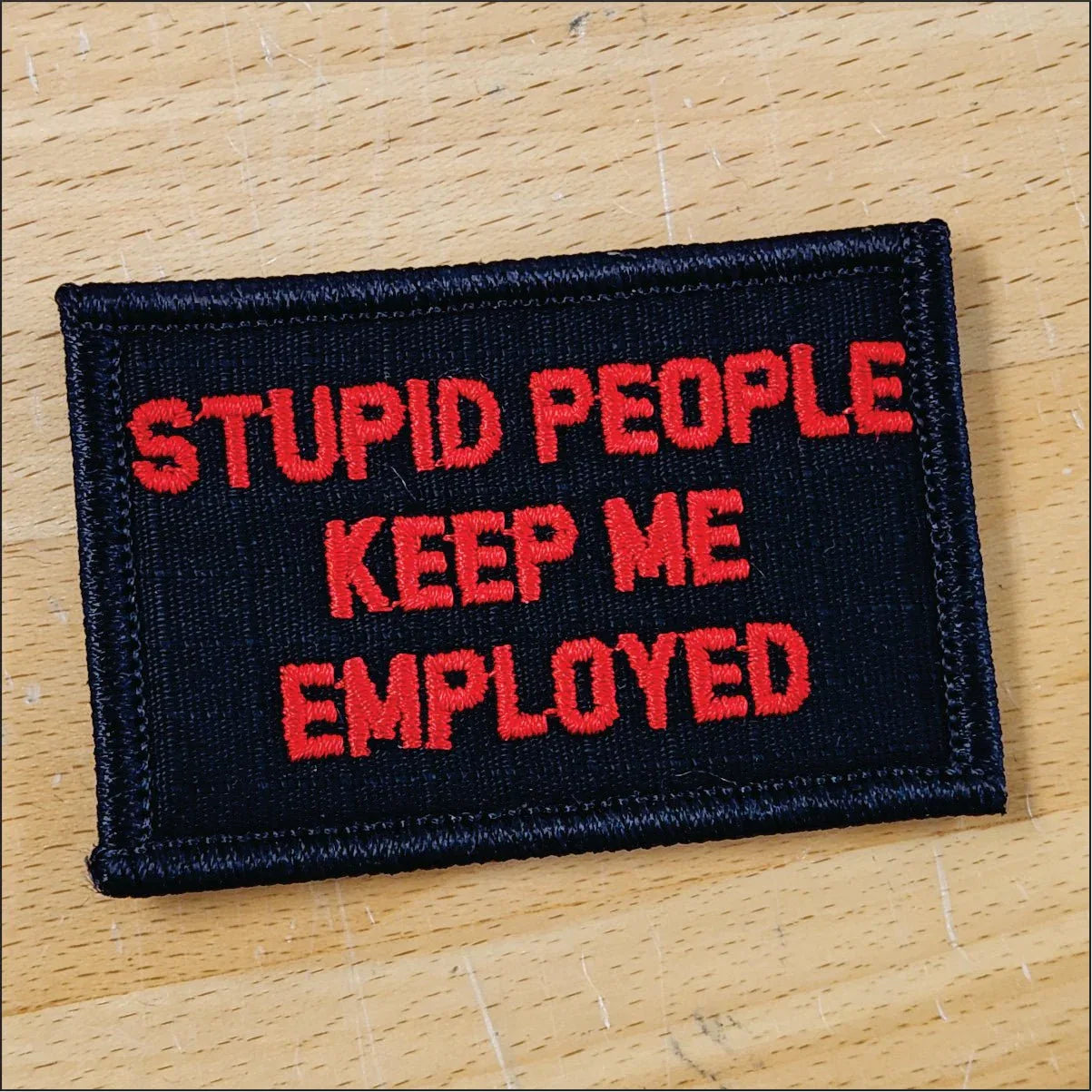 As Seen on Socials - Stupid People Keep Me Employed - 2x3 Patch - Multiple Variants in Black w/Red, alternate view 2