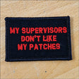 As Seen on Socials - My Supervisors Don't Like My Patches - 2x3 Patch in Black w/Silver