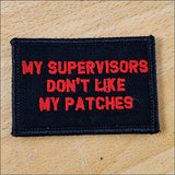 As Seen on Socials - My Supervisors Don't Like My Patches - 2x3 Patch in Black w/Silver