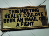 As Seen on Socials - This Meeting Could've Been an Email or a Fight - 2x4 Patch - Multiple Variants in Multicam