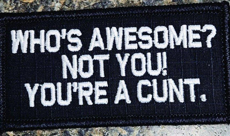 As Seen on Socials - Who's Awesome? Not You! You're a Cunt. - 2x4 Patch - Black w/White