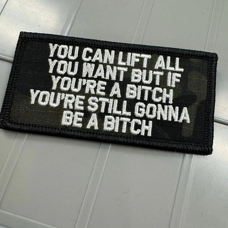 As Seen on Socials - You Can Lift All You Want But If You're A Bitch You're Still Gonna Be A Bitch - 2x4 - Multicam Black