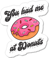 STICKER - You Had Me At Donuts - 3"